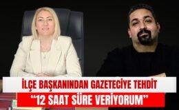 İlçe Başkanından Gazeteciye Tehdit: “12 Saat Süre Veriyorum